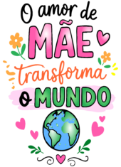 frases para o amor de mãe transforma o mundo
