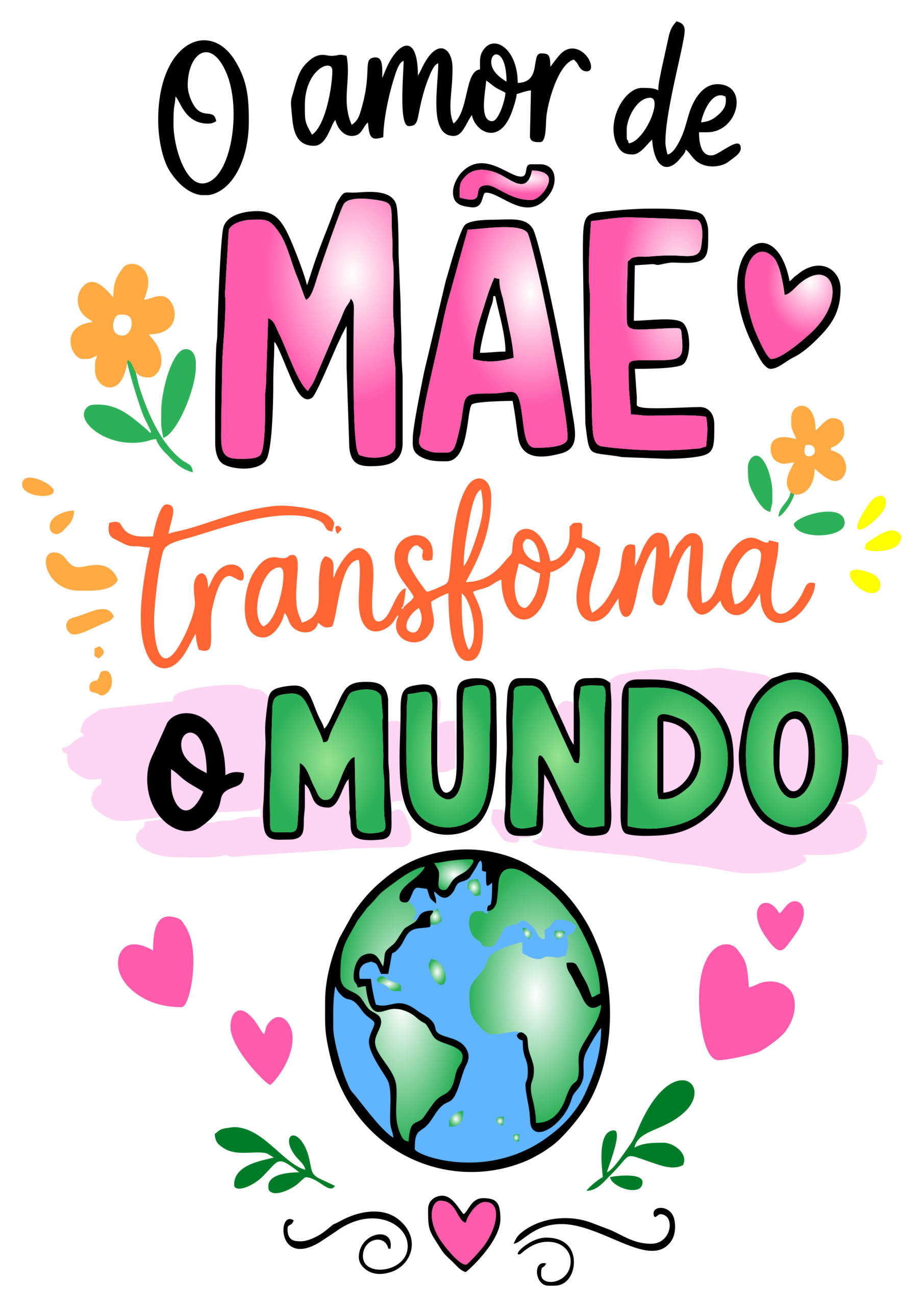 Frases para o dia das mães o amor de mãe transforma o mundo png