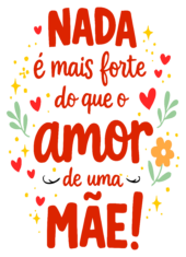 frases para o dia das mães nada é mais forte do que o amor de uma mãe